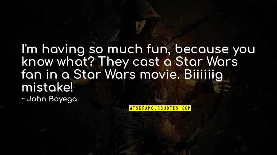 Biiiiiig Quotes By John Boyega: I'm having so much fun, because you know