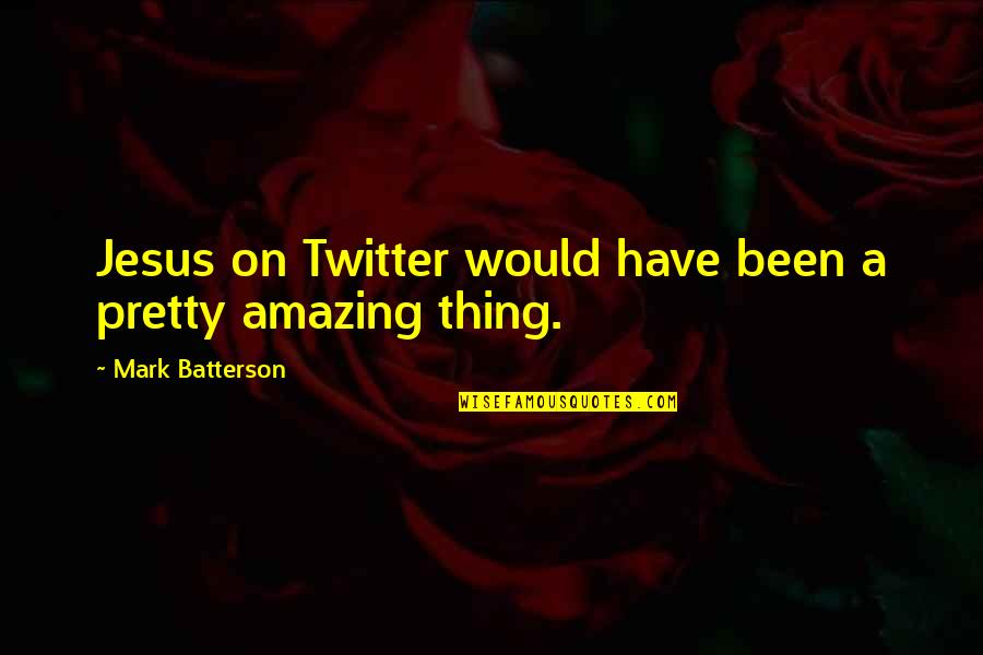 Biiiiiig Quotes By Mark Batterson: Jesus on Twitter would have been a pretty