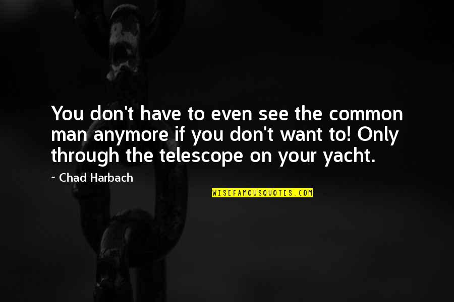 Biiiitch Quotes By Chad Harbach: You don't have to even see the common Biiiitch Quotes By Chad Harbach: You don't have to even see the common