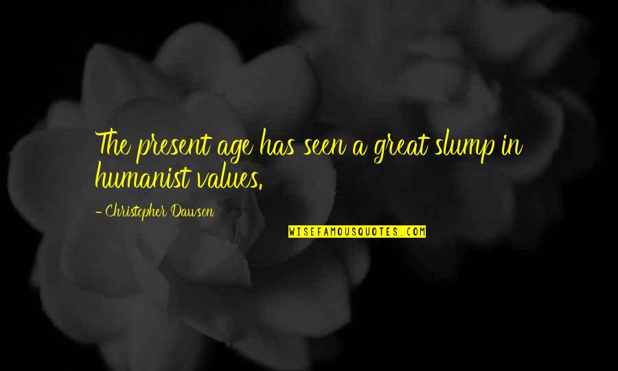 Biiiitch Quotes By Christopher Dawson: The present age has seen a great slump Biiiitch Quotes By Christopher Dawson: The present age has seen a great slump