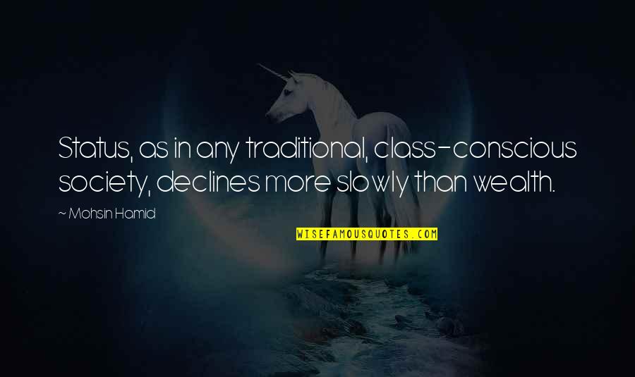 Biiiitch Quotes By Mohsin Hamid: Status, as in any traditional, class-conscious society, declines Biiiitch Quotes By Mohsin Hamid: Status, as in any traditional, class-conscious society, declines