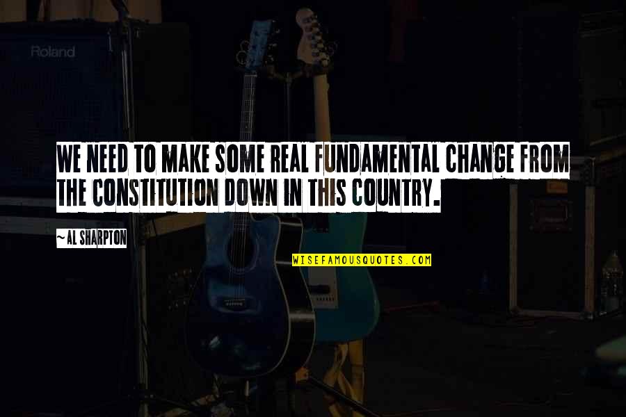Bijak Jawa Quotes By Al Sharpton: We need to make some real fundamental change Bijak Jawa Quotes By Al Sharpton: We need to make some real fundamental change