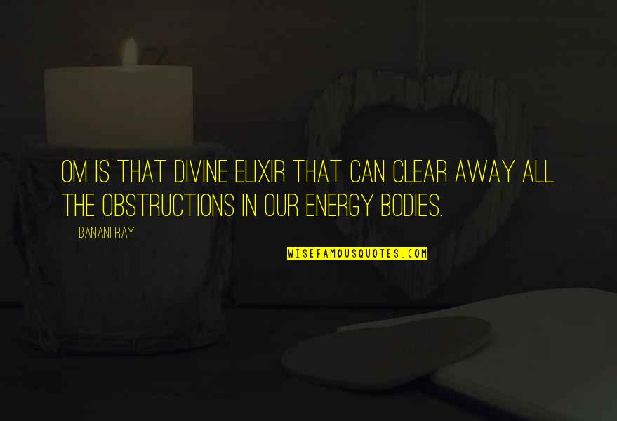 Bijak Jawa Quotes By Banani Ray: Om is that divine elixir that can clear Bijak Jawa Quotes By Banani Ray: Om is that divine elixir that can clear