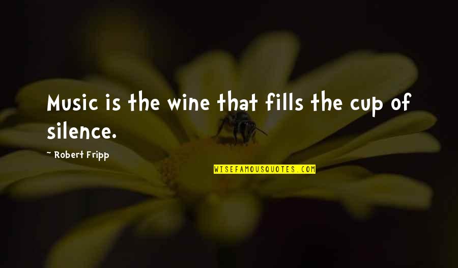 Bijak Quotes By Robert Fripp: Music is the wine that fills the cup