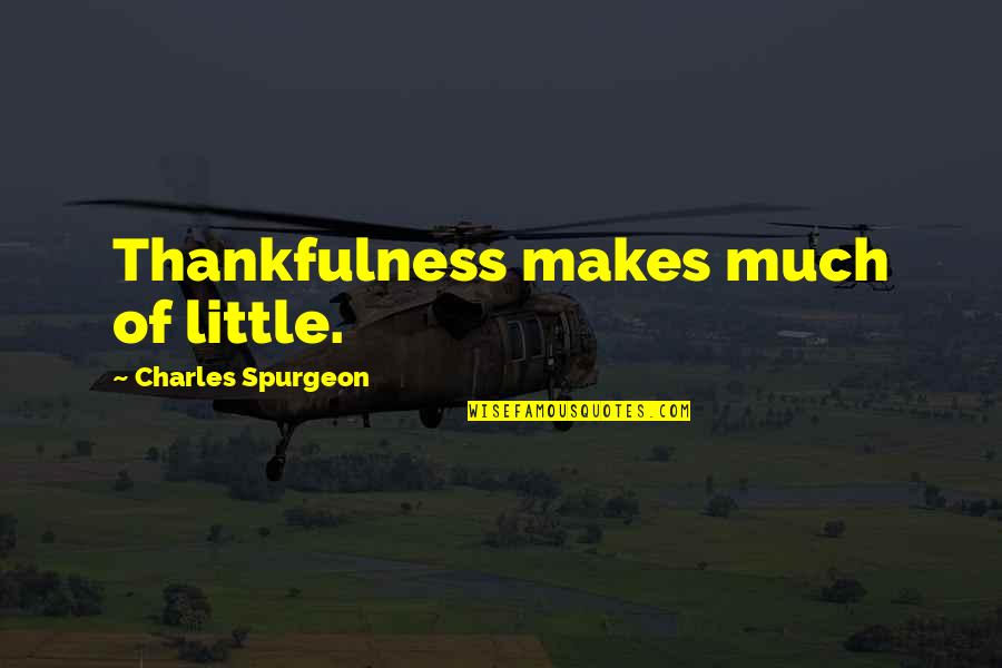 Bijan Famous Quotes By Charles Spurgeon: Thankfulness makes much of little.