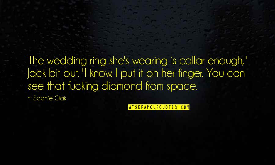 Bijan Famous Quotes By Sophie Oak: The wedding ring she's wearing is collar enough,"