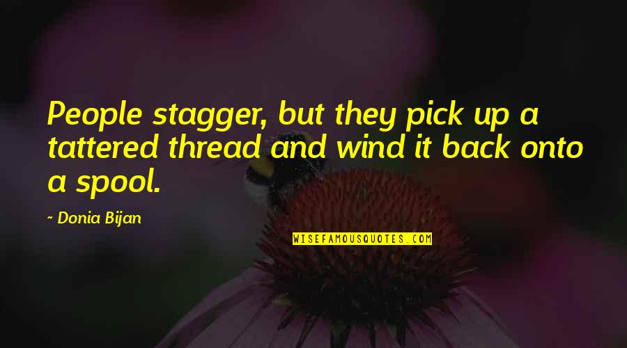 Bijan Quotes By Donia Bijan: People stagger, but they pick up a tattered