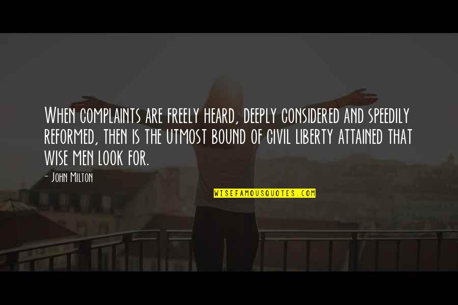 Bijan Quotes By John Milton: When complaints are freely heard, deeply considered and