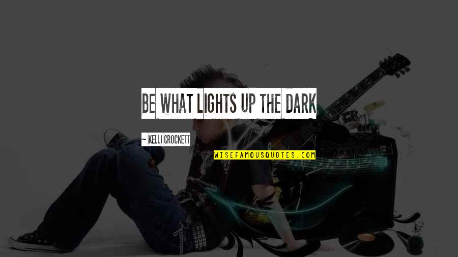 Bijay Gautam Quotes By Kelli Crockett: Be what lights up the dark Bijay Gautam Quotes By Kelli Crockett: Be what lights up the dark
