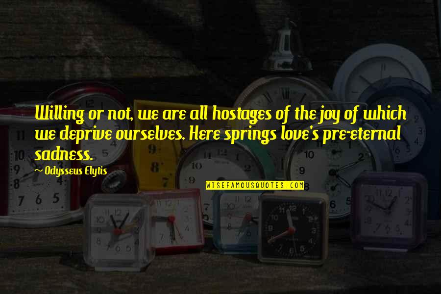 Bijay Rai Quotes By Odysseus Elytis: Willing or not, we are all hostages of