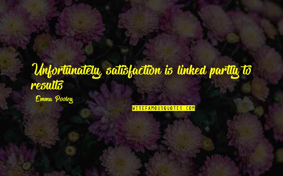 Bijaya Dashami 2070 Quotes By Emma Pooley: Unfortunately, satisfaction is linked partly to results