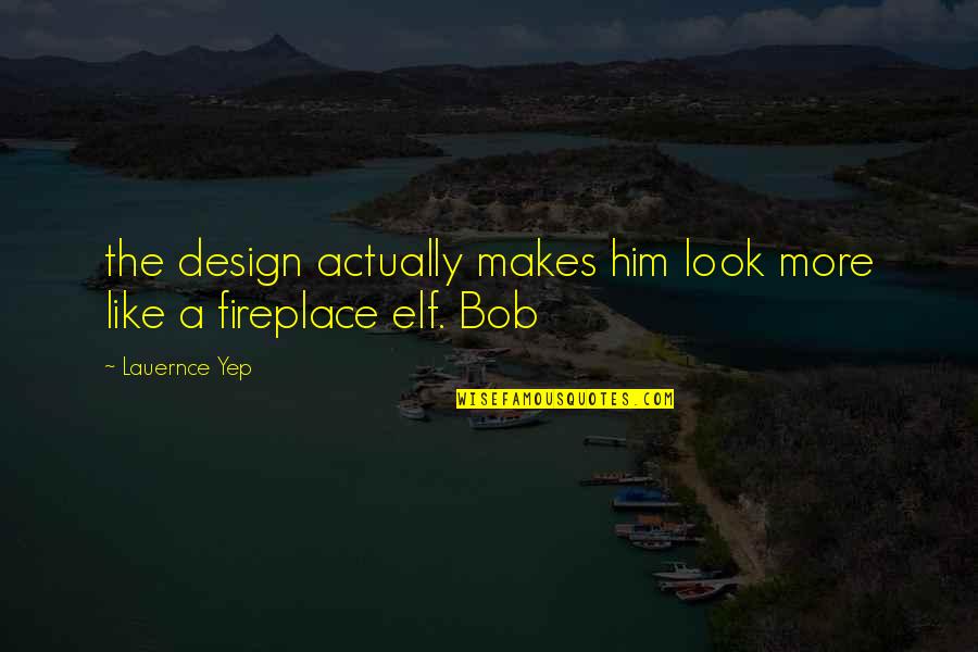Bijaya Mohanty Quotes By Lauernce Yep: the design actually makes him look more like