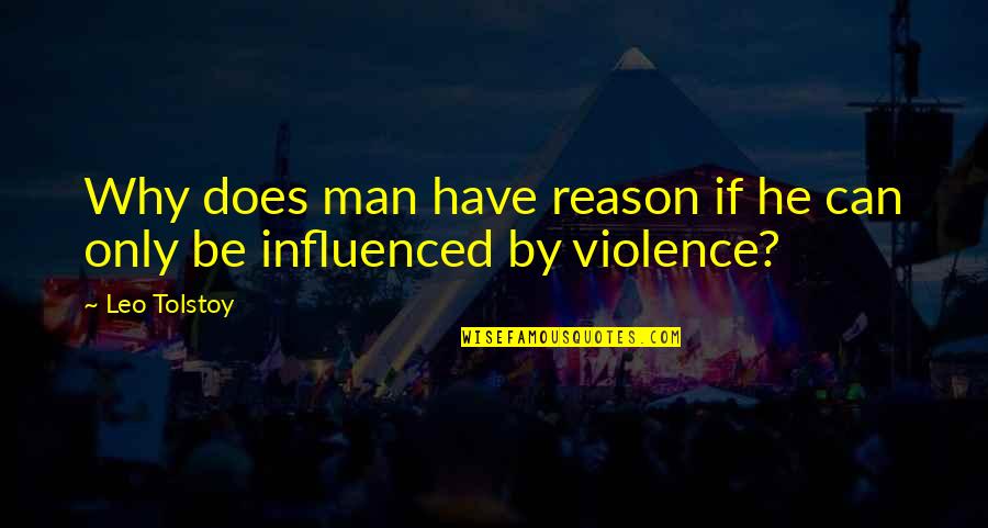 Bijaya Shrestha Quotes By Leo Tolstoy: Why does man have reason if he can