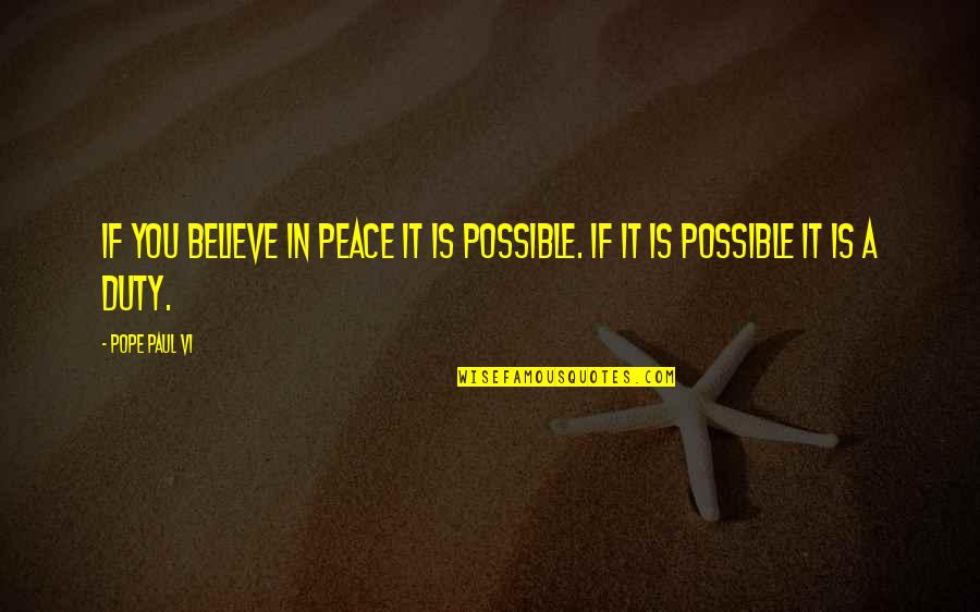 Bijaya Shrestha Quotes By Pope Paul VI: If you believe in peace it is possible.