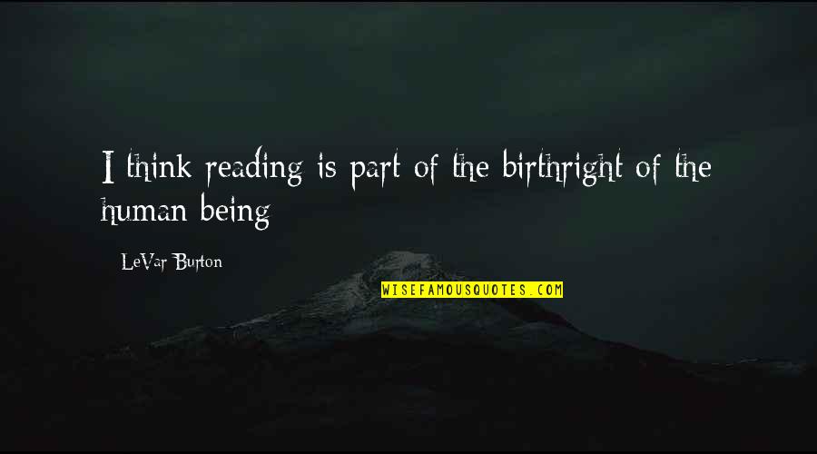 Bijbelse Quotes By LeVar Burton: I think reading is part of the birthright