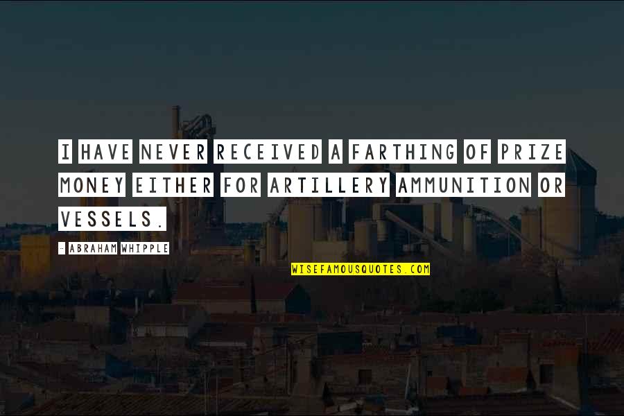 Bijbelteksten Quotes By Abraham Whipple: I have never received a Farthing of Prize
