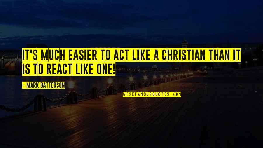 Bijeli Jelen Quotes By Mark Batterson: It's much easier to act like a Christian