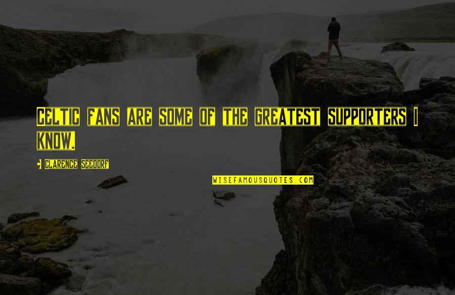Bijelic Gradnja Quotes By Clarence Seedorf: Celtic fans are some of the greatest supporters Bijelic Gradnja Quotes By Clarence Seedorf: Celtic fans are some of the greatest supporters