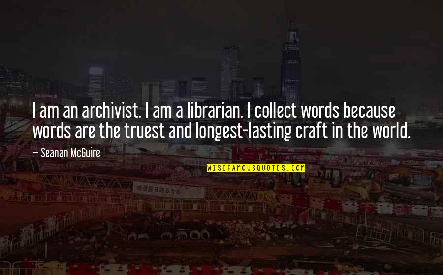 Bijelo Dugme Quotes By Seanan McGuire: I am an archivist. I am a librarian. Bijelo Dugme Quotes By Seanan McGuire: I am an archivist. I am a librarian.