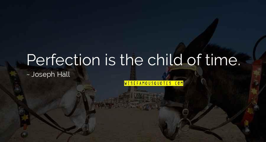 Bijesh Sahi Quotes By Joseph Hall: Perfection is the child of time.