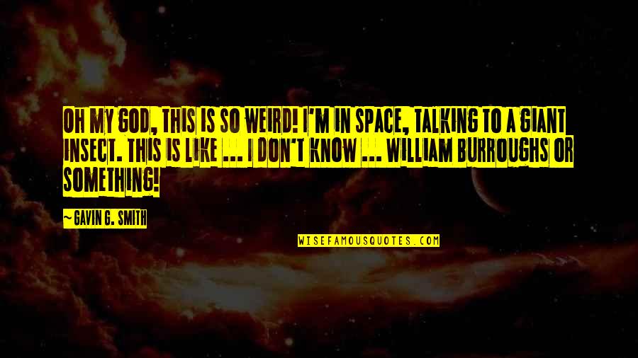 Bijesh Vijayan Quotes By Gavin G. Smith: Oh my god, this is so weird! I'm Bijesh Vijayan Quotes By Gavin G. Smith: Oh my god, this is so weird! I'm