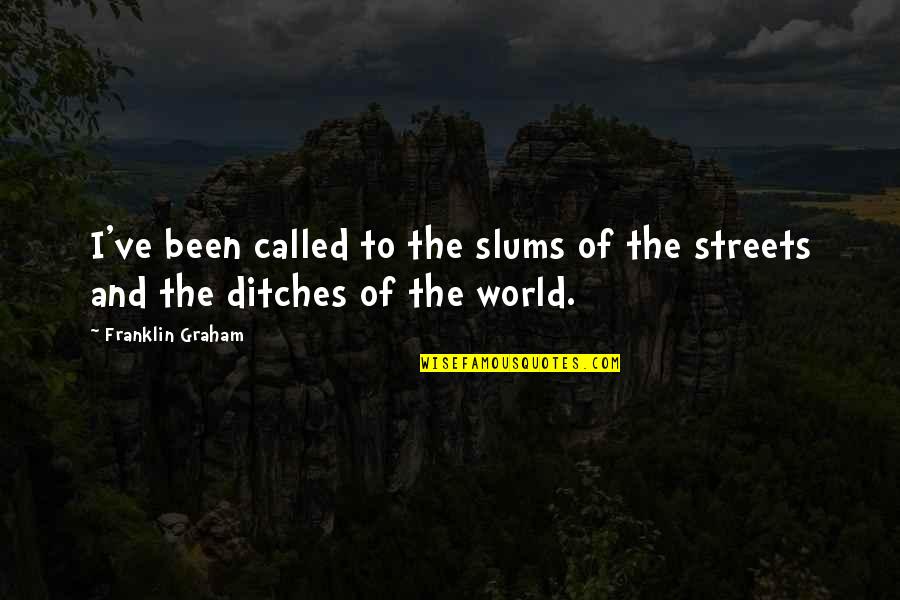 Bijgeloof Voorbeelden Quotes By Franklin Graham: I've been called to the slums of the