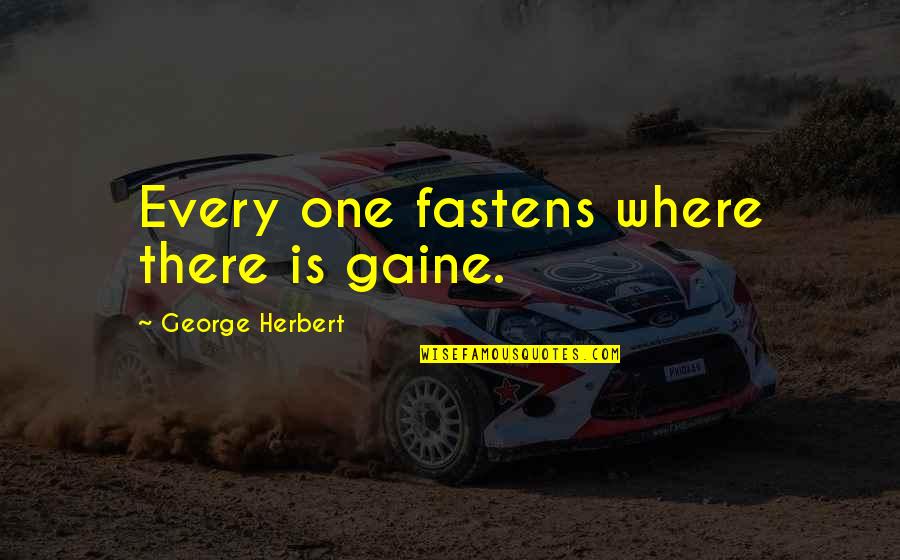 Bijleveld Col Quotes By George Herbert: Every one fastens where there is gaine.