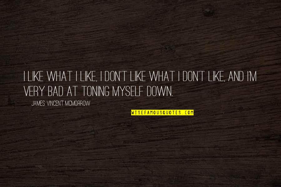 Bijli Babu Quotes By James Vincent McMorrow: I like what I like, I don't like Bijli Babu Quotes By James Vincent McMorrow: I like what I like, I don't like