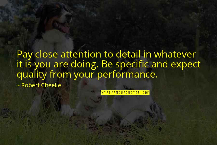 Bijlsma Dongjum Quotes By Robert Cheeke: Pay close attention to detail in whatever it Bijlsma Dongjum Quotes By Robert Cheeke: Pay close attention to detail in whatever it