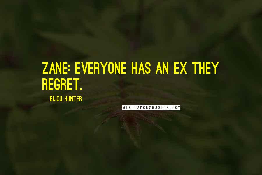 Bijou Hunter quotes: ZANE: Everyone has an ex they regret.