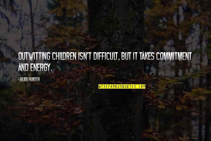 Bijou's Quotes By Bijou Hunter: Outwitting children isn't difficult, but it takes commitment