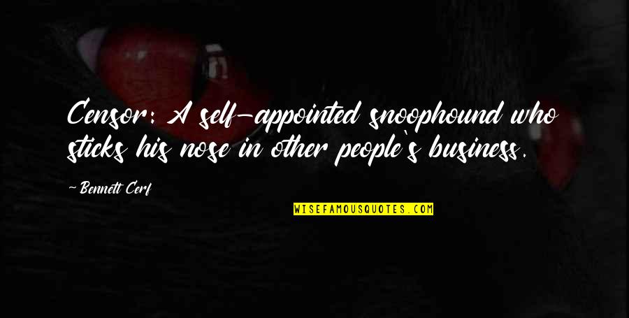 Bijouterie Gonin Quotes By Bennett Cerf: Censor: A self-appointed snoophound who sticks his nose