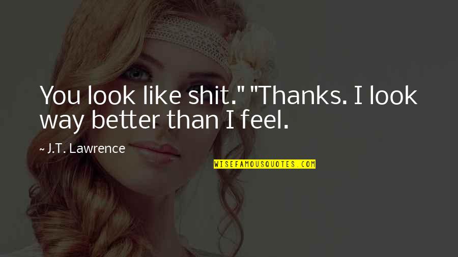 Bijstand 2021 Quotes By J.T. Lawrence: You look like shit." "Thanks. I look way