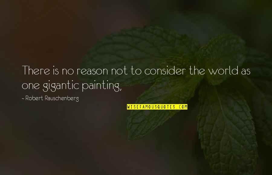 Bijstand 2021 Quotes By Robert Rauschenberg: There is no reason not to consider the