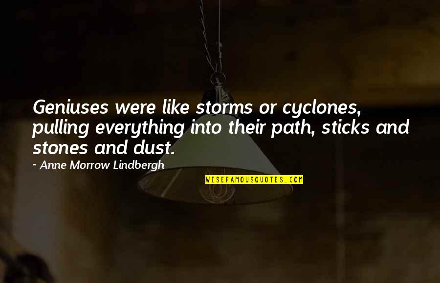 Bijstand Aruba Quotes By Anne Morrow Lindbergh: Geniuses were like storms or cyclones, pulling everything
