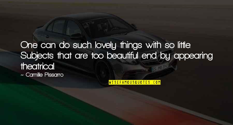 Biju Karakonam Quotes By Camille Pissarro: One can do such lovely things with so Biju Karakonam Quotes By Camille Pissarro: One can do such lovely things with so