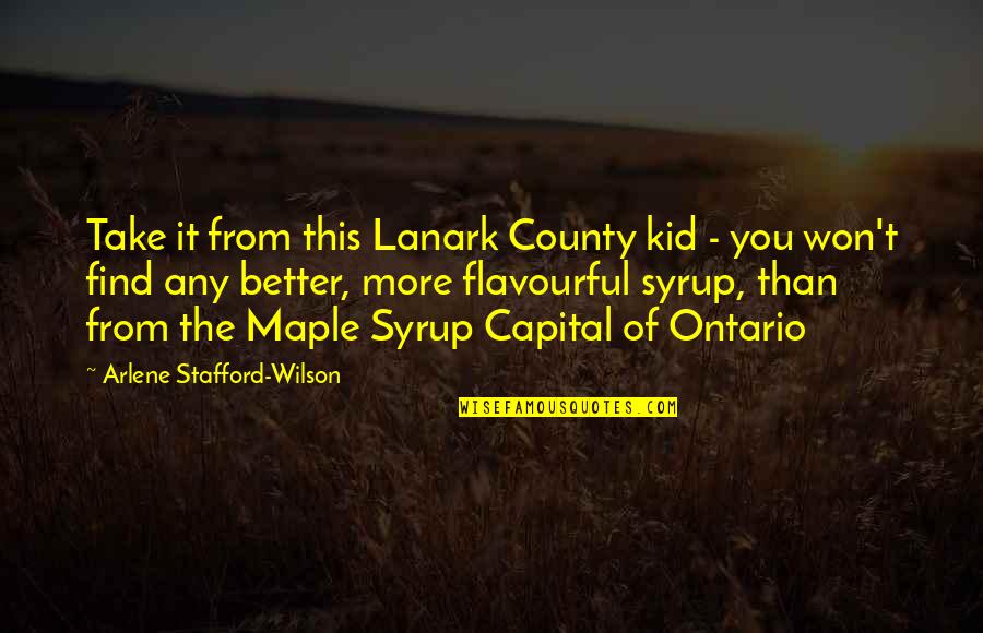 Bijvoorbeeld Afkorting Quotes By Arlene Stafford-Wilson: Take it from this Lanark County kid -