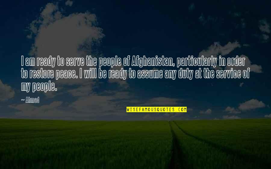 Bijvoorbeeld In Het Quotes By Ahmad: I am ready to serve the people of Bijvoorbeeld In Het Quotes By Ahmad: I am ready to serve the people of