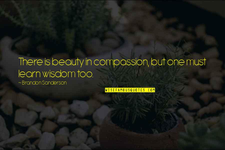 Bijvoorbeeld In Het Quotes By Brandon Sanderson: There is beauty in compassion, but one must Bijvoorbeeld In Het Quotes By Brandon Sanderson: There is beauty in compassion, but one must
