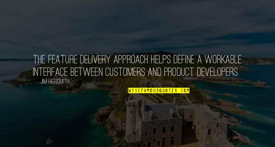 Bijvoorbeeld Spaans Quotes By Jim Highsmith: The feature delivery approach helps define a workable