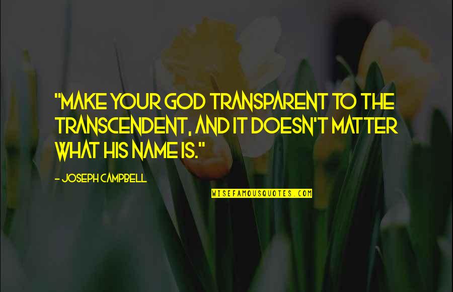 Bijzondere Quotes By Joseph Campbell: "Make your god transparent to the transcendent, and