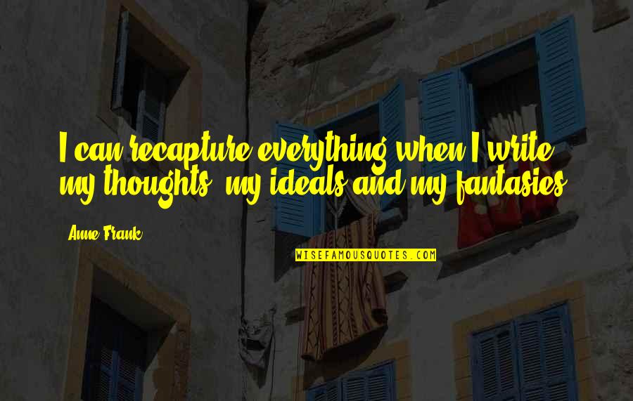 Bikalicious Quotes By Anne Frank: I can recapture everything when I write, my