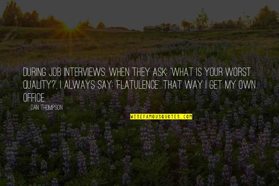 Bikalicious Quotes By Dan Thompson: During job interviews, when they ask: 'What is