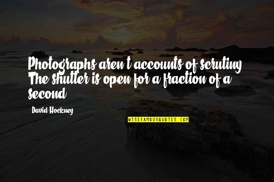 Bikalicious Quotes By David Hockney: Photographs aren't accounts of scrutiny. The shutter is