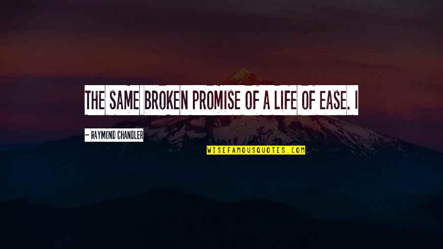 Bikash Bhattacharjee Quotes By Raymond Chandler: The same broken promise of a life of