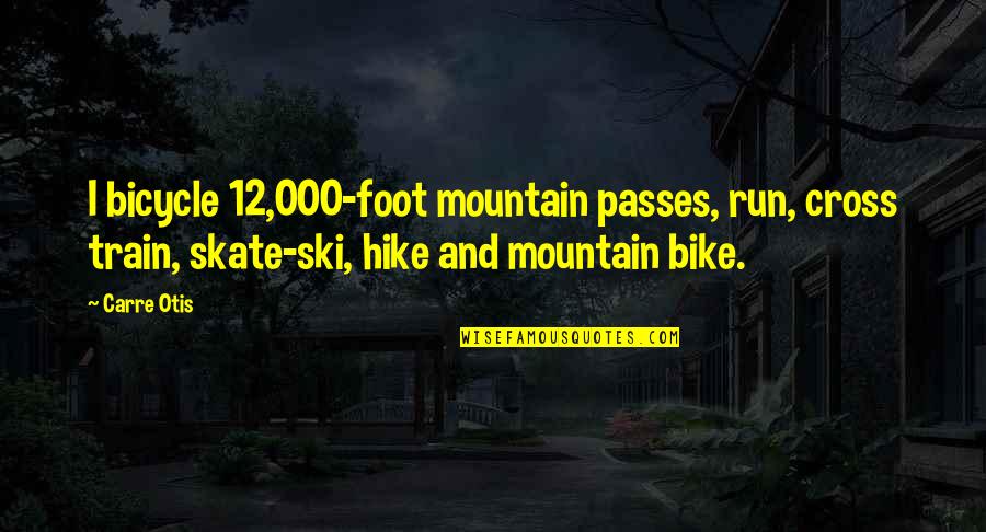 Bike And Mountain Quotes By Carre Otis: I bicycle 12,000-foot mountain passes, run, cross train,
