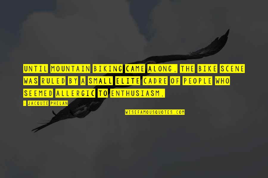 Bike And Mountain Quotes By Jacquie Phelan: Until mountain biking came along, the bike scene