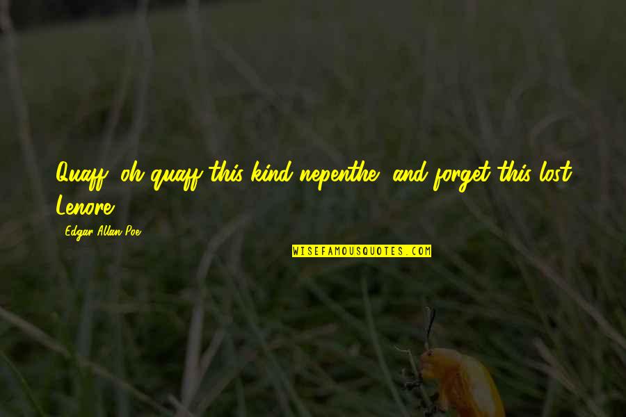 Bike Birthday Quotes By Edgar Allan Poe: Quaff, oh quaff this kind nepenthe, and forget Bike Birthday Quotes By Edgar Allan Poe: Quaff, oh quaff this kind nepenthe, and forget