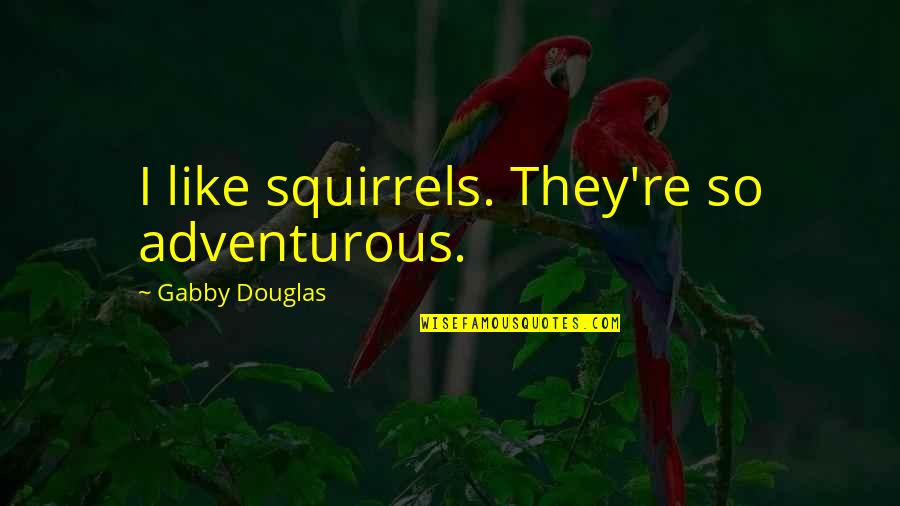 Bike Cycle Quotes By Gabby Douglas: I like squirrels. They're so adventurous.