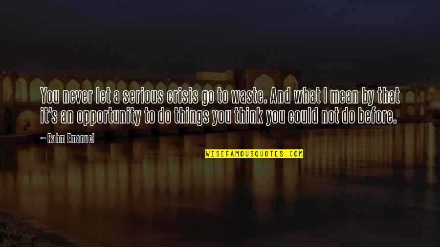 Bike Cycle Quotes By Rahm Emanuel: You never let a serious crisis go to